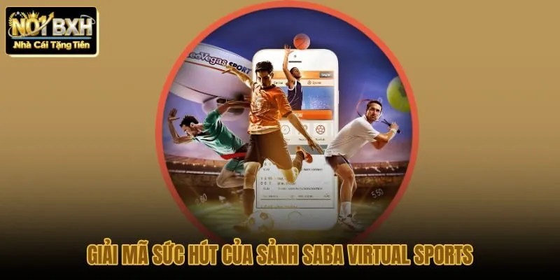 giai-ma-suc-hut-cua-sanh-saba-virtual-sports giai-ma-suc-hut-cua-sanh-saba-virtual-sports